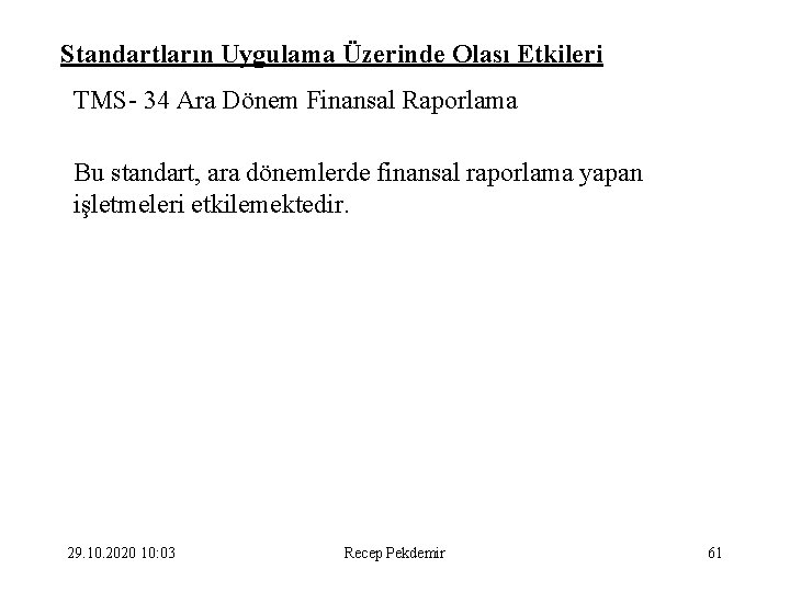 Standartların Uygulama Üzerinde Olası Etkileri TMS- 34 Ara Dönem Finansal Raporlama Bu standart, ara