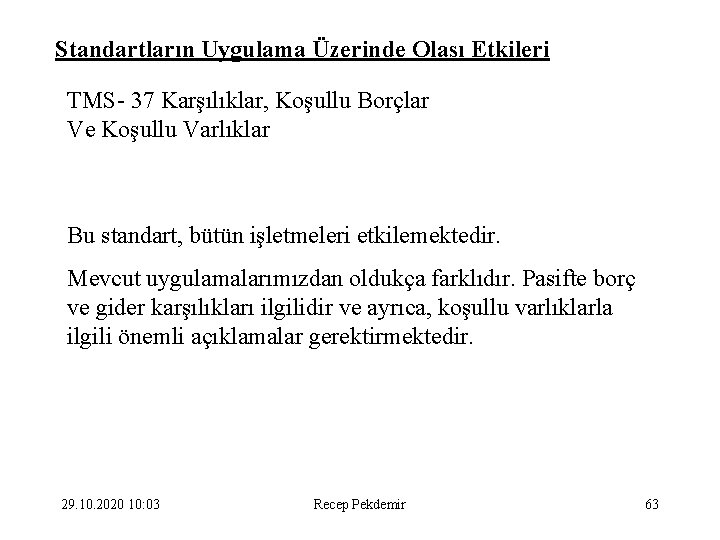 Standartların Uygulama Üzerinde Olası Etkileri TMS- 37 Karşılıklar, Koşullu Borçlar Ve Koşullu Varlıklar Bu