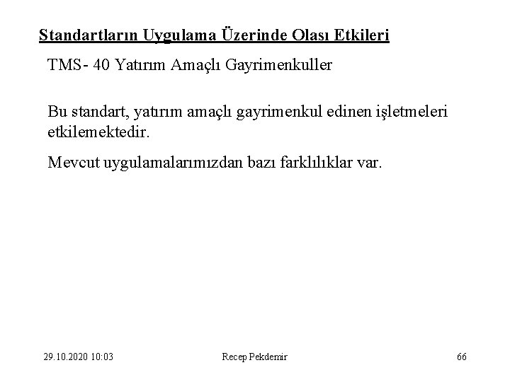 Standartların Uygulama Üzerinde Olası Etkileri TMS- 40 Yatırım Amaçlı Gayrimenkuller Bu standart, yatırım amaçlı