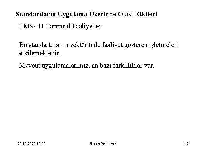 Standartların Uygulama Üzerinde Olası Etkileri TMS- 41 Tarımsal Faaliyetler Bu standart, tarım sektöründe faaliyet