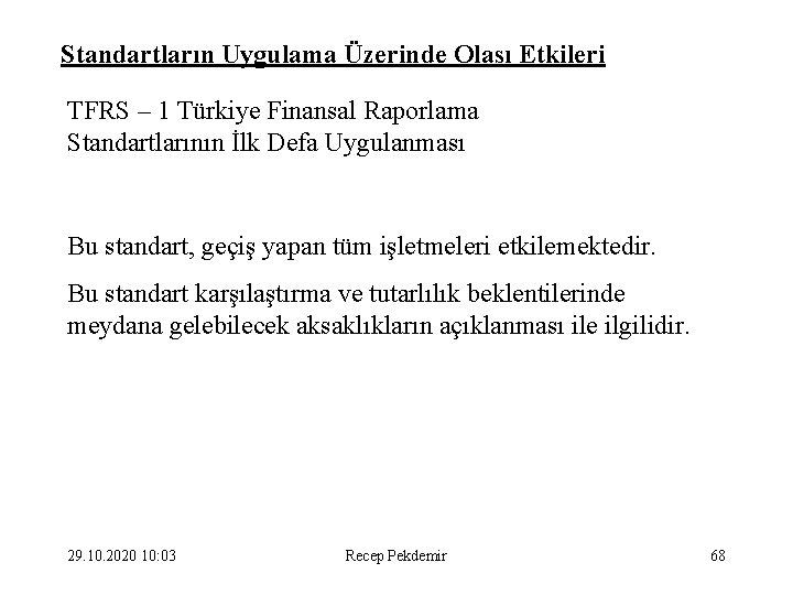 Standartların Uygulama Üzerinde Olası Etkileri TFRS – 1 Türkiye Finansal Raporlama Standartlarının İlk Defa