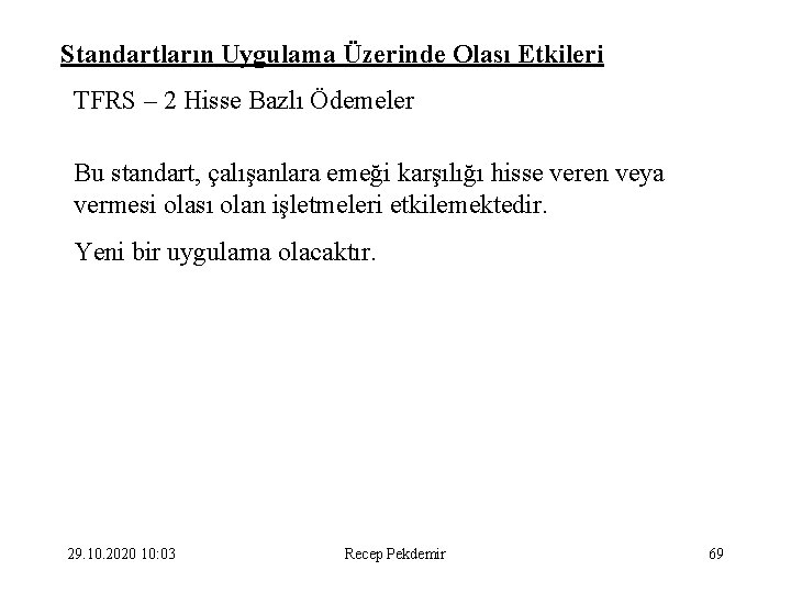 Standartların Uygulama Üzerinde Olası Etkileri TFRS – 2 Hisse Bazlı Ödemeler Bu standart, çalışanlara