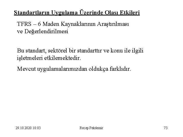 Standartların Uygulama Üzerinde Olası Etkileri TFRS – 6 Maden Kaynaklarının Araştırılması ve Değerlendirilmesi Bu