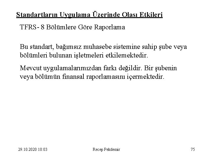 Standartların Uygulama Üzerinde Olası Etkileri TFRS- 8 Bölümlere Göre Raporlama Bu standart, bağımsız muhasebe