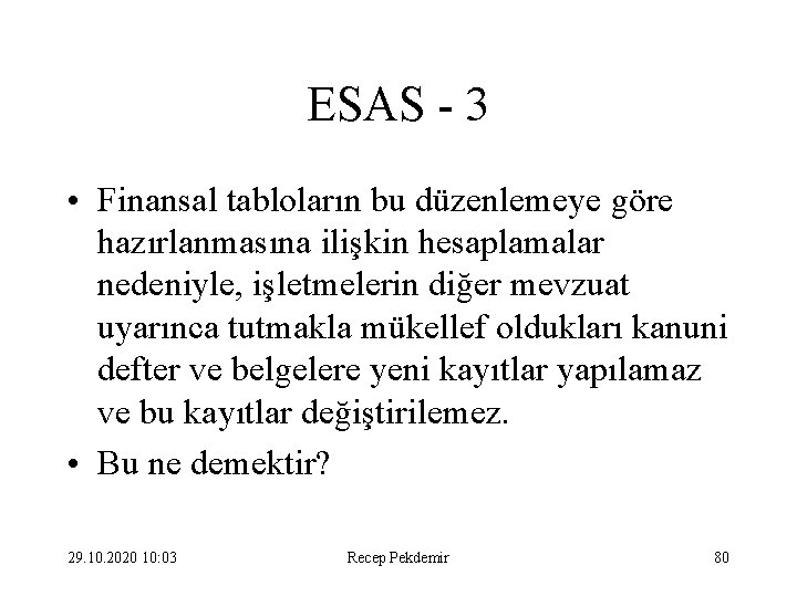 ESAS - 3 • Finansal tabloların bu düzenlemeye göre hazırlanmasına ilişkin hesaplamalar nedeniyle, işletmelerin