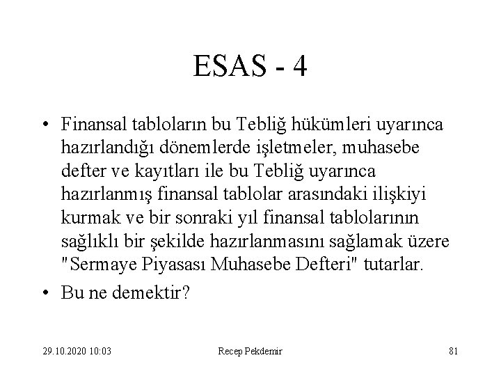 ESAS - 4 • Finansal tabloların bu Tebliğ hükümleri uyarınca hazırlandığı dönemlerde işletmeler, muhasebe