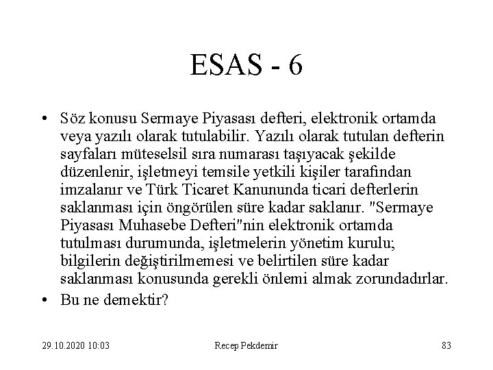 ESAS - 6 • Söz konusu Sermaye Piyasası defteri, elektronik ortamda veya yazılı olarak