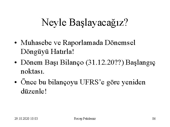 Neyle Başlayacağız? • Muhasebe ve Raporlamada Dönemsel Döngüyü Hatırla! • Dönem Başı Bilanço (31.