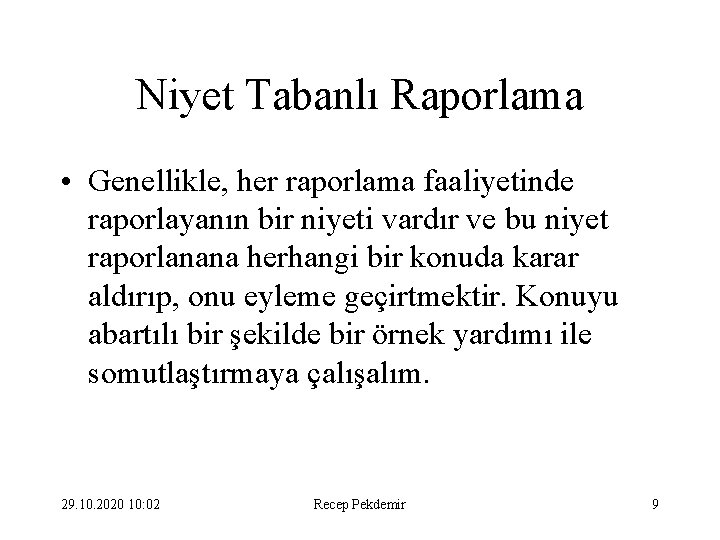 Niyet Tabanlı Raporlama • Genellikle, her raporlama faaliyetinde raporlayanın bir niyeti vardır ve bu