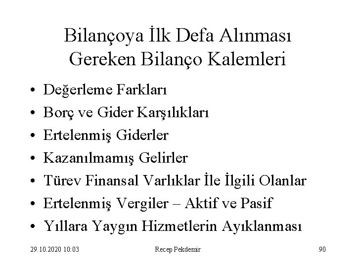 Bilançoya İlk Defa Alınması Gereken Bilanço Kalemleri • • Değerleme Farkları Borç ve Gider