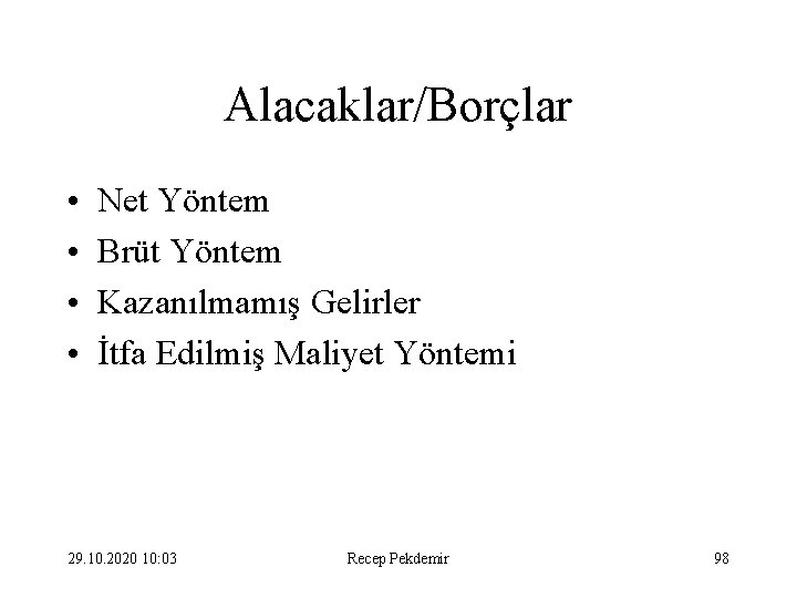 Alacaklar/Borçlar • • Net Yöntem Brüt Yöntem Kazanılmamış Gelirler İtfa Edilmiş Maliyet Yöntemi 29.