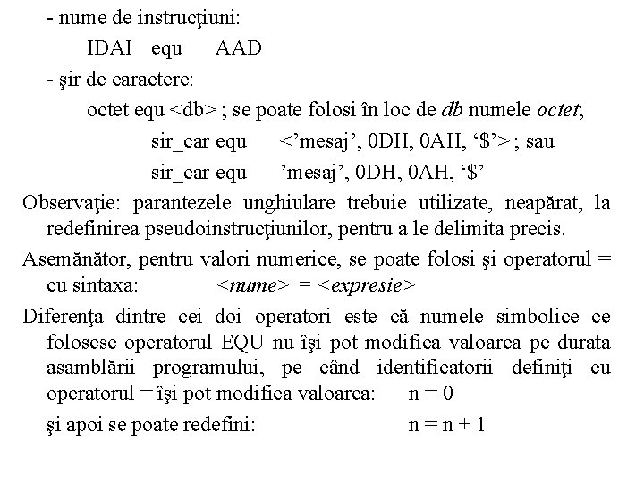 - nume de instrucţiuni: IDAI equ AAD - şir de caractere: octet equ <db>