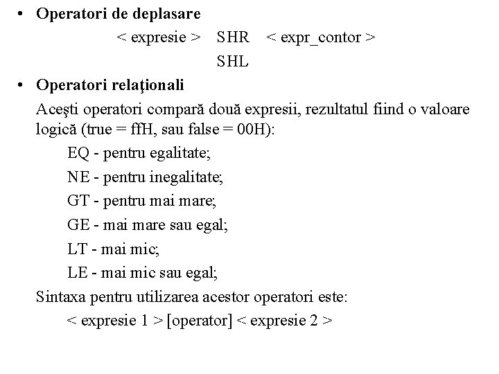  • Operatori de deplasare < expresie > SHR < expr_contor > SHL •