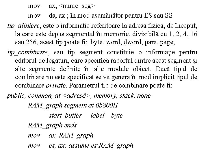 mov ax, <nume_seg> mov ds, ax ; în mod asemănător pentru ES sau SS