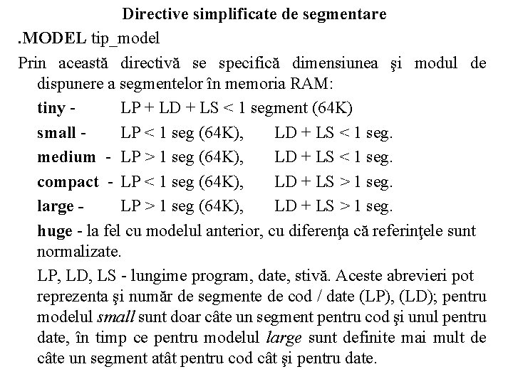 Directive simplificate de segmentare. MODEL tip_model Prin această directivă se specifică dimensiunea şi modul