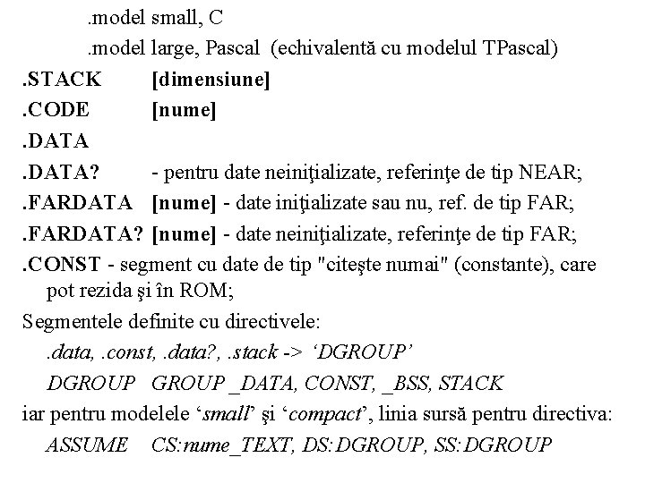 . model small, C. model large, Pascal (echivalentă cu modelul TPascal). STACK [dimensiune]. CODE