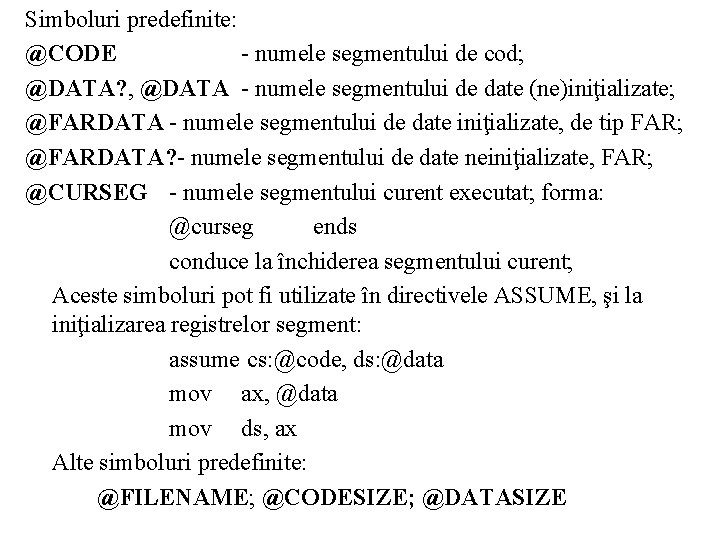 Simboluri predefinite: @CODE - numele segmentului de cod; @DATA? , @DATA - numele segmentului