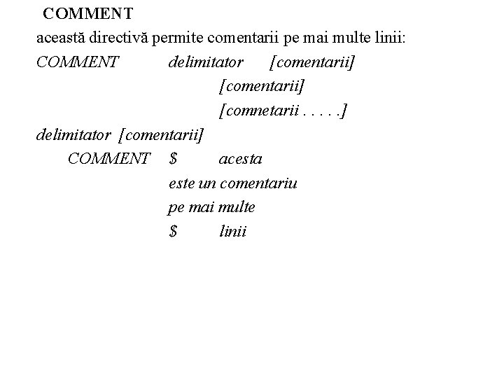 COMMENT această directivă permite comentarii pe mai multe linii: COMMENT delimitator [comentarii] [comnetarii. .