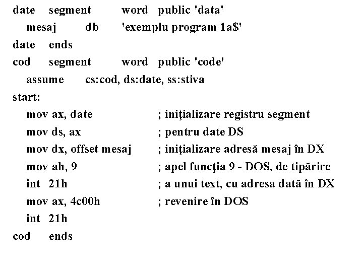 date segment word public 'data' mesaj db 'exemplu program 1 a$' date ends cod