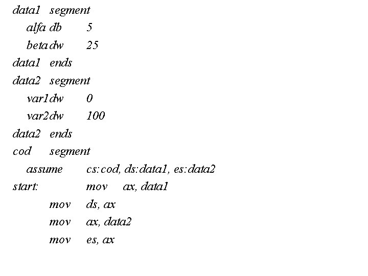 data 1 segment alfa db 5 beta dw 25 data 1 ends data 2