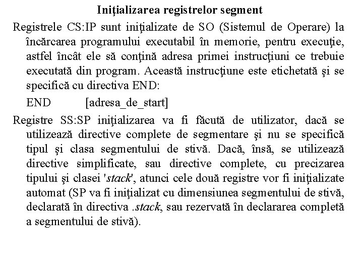Iniţializarea registrelor segment Registrele CS: IP sunt iniţializate de SO (Sistemul de Operare) la