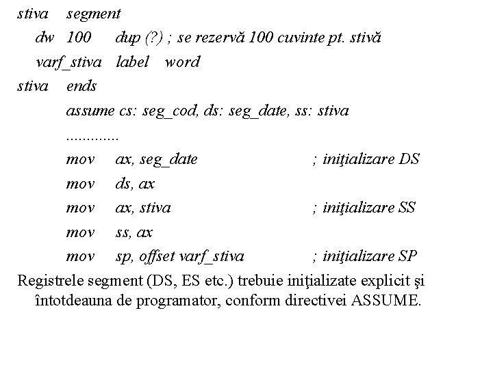 stiva segment dw 100 dup (? ) ; se rezervă 100 cuvinte pt. stivă