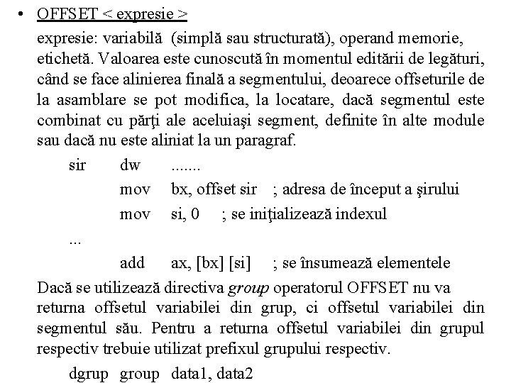  • OFFSET < expresie > expresie: variabilă (simplă sau structurată), operand memorie, etichetă.