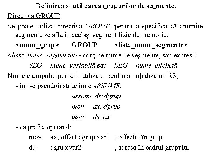 Definirea şi utilizarea grupurilor de segmente. Directiva GROUP Se poate utiliza directiva GROUP, pentru