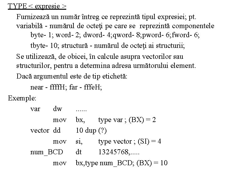 TYPE < expresie > Furnizează un număr întreg ce reprezintă tipul expresiei; pt. variabilă