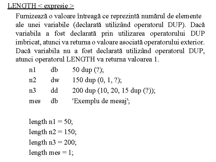 LENGTH < expresie > Furnizează o valoare întreagă ce reprezintă numărul de elemente ale