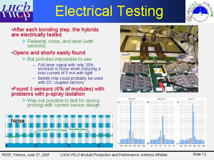 Electrical Testing • After each bonding step, the hybrids are electrically tested Ø Pedestal,
