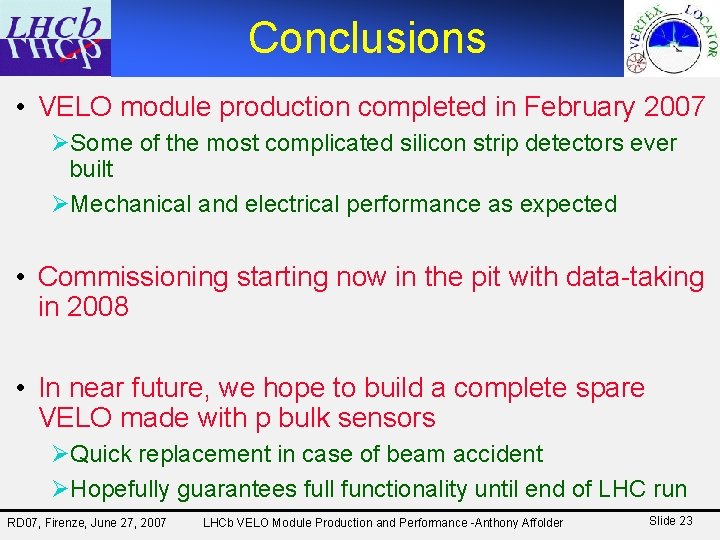 Conclusions • VELO module production completed in February 2007 ØSome of the most complicated