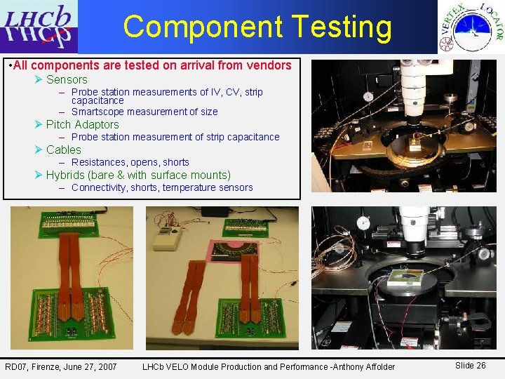 Component Testing • All components are tested on arrival from vendors Ø Sensors –
