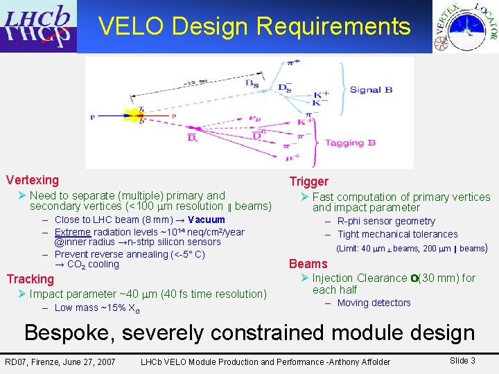VELO Design Requirements Vertexing Trigger Ø Need to separate (multiple) primary and secondary vertices