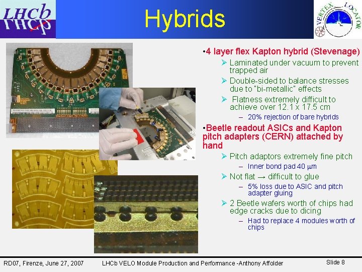 Hybrids • 4 layer flex Kapton hybrid (Stevenage) Ø Laminated under vacuum to prevent