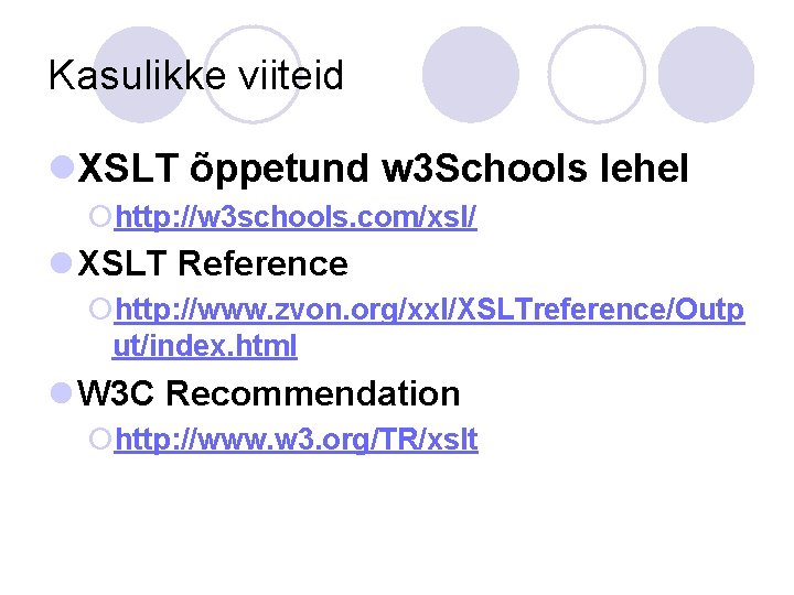 Kasulikke viiteid l. XSLT õppetund w 3 Schools lehel ¡http: //w 3 schools. com/xsl/
