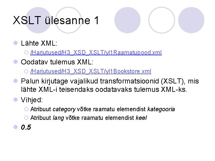XSLT ülesanne 1 l Lähte XML: ¡ /Harjutused/H 3_XSD_XSLT/yl 1 Raamatupood. xml l Oodatav