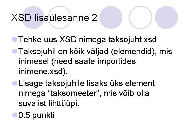 XSD lisaülesanne 2 l Tehke uus XSD nimega taksojuht. xsd l Taksojuhil on kõik