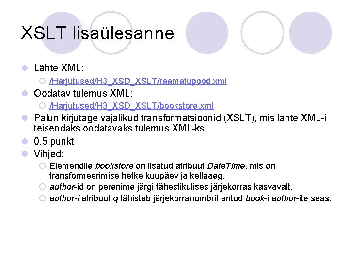 XSLT lisaülesanne l Lähte XML: ¡ /Harjutused/H 3_XSD_XSLT/raamatupood. xml l Oodatav tulemus XML: ¡