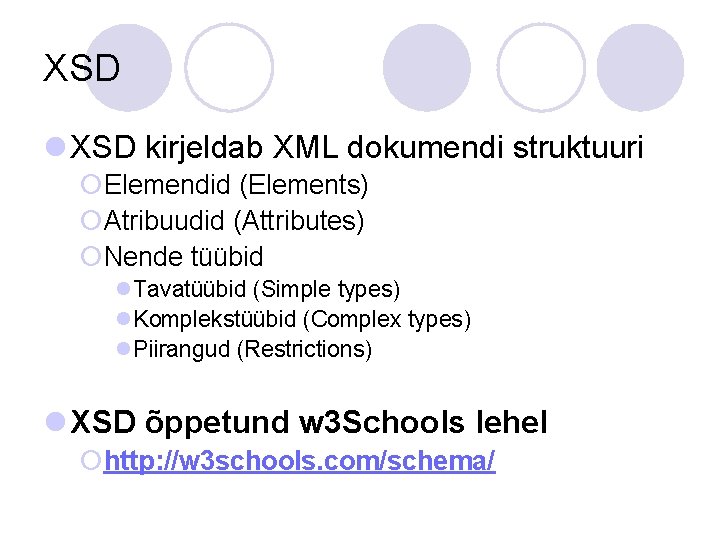 XSD l XSD kirjeldab XML dokumendi struktuuri ¡Elemendid (Elements) ¡Atribuudid (Attributes) ¡Nende tüübid l.