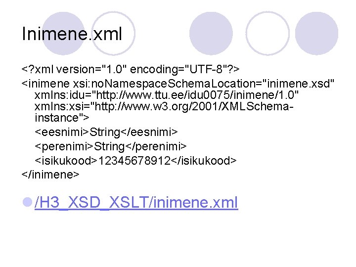 Inimene. xml <? xml version="1. 0" encoding="UTF-8"? > <inimene xsi: no. Namespace. Schema. Location="inimene.