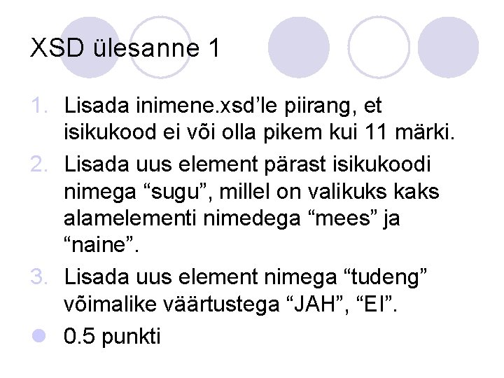 XSD ülesanne 1 1. Lisada inimene. xsd’le piirang, et isikukood ei või olla pikem