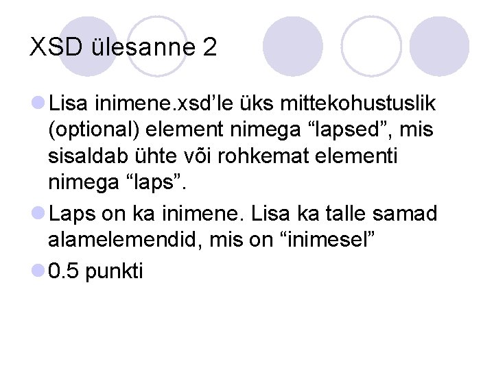 XSD ülesanne 2 l Lisa inimene. xsd’le üks mittekohustuslik (optional) element nimega “lapsed”, mis