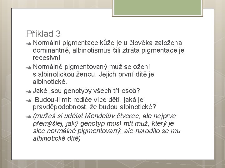 Příklad 3 Normální pigmentace kůže je u člověka založena dominantně, albinotismus čili ztráta pigmentace