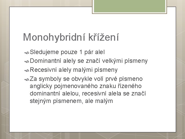 Monohybridní křížení Sledujeme pouze 1 pár alel Dominantní alely se značí velkými písmeny Recesivní