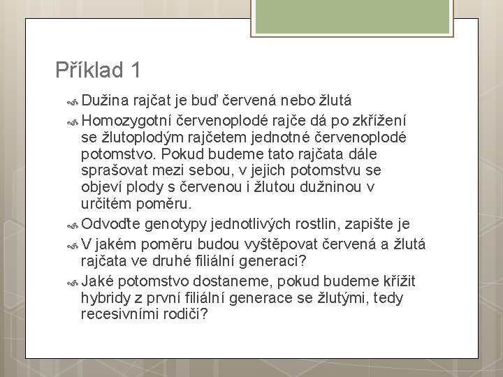 Příklad 1 Dužina rajčat je buď červená nebo žlutá Homozygotní červenoplodé rajče dá po