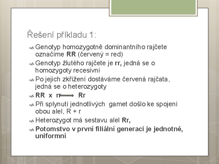 Řešení příkladu 1: Genotyp homozygotně dominantního rajčete označíme RR (červený = red) Genotyp žlutého