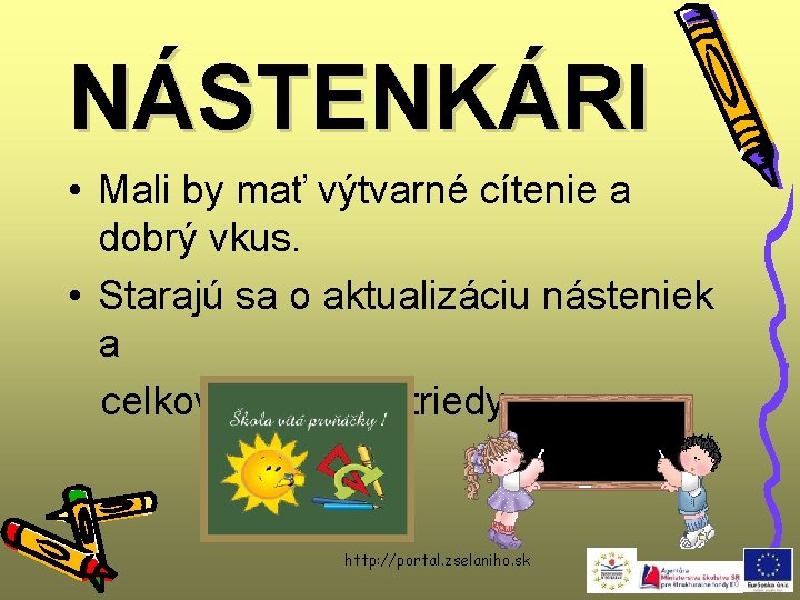 NÁSTENKÁRI • Mali by mať výtvarné cítenie a dobrý vkus. • Starajú sa o