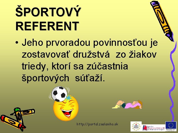 ŠPORTOVÝ REFERENT • Jeho prvoradou povinnosťou je zostavovať družstvá zo žiakov triedy, ktorí sa