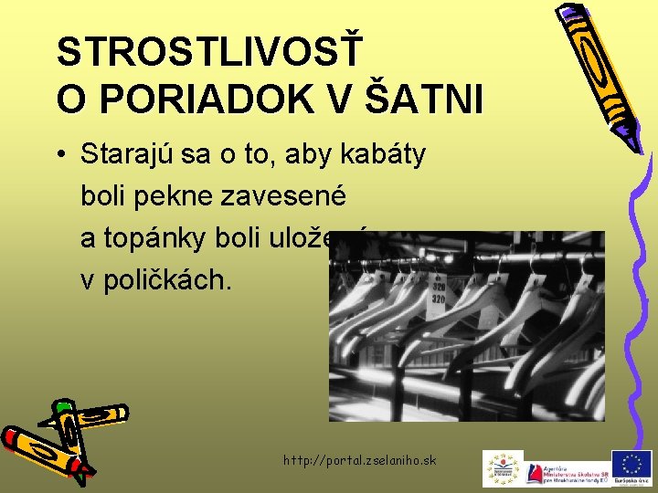 STROSTLIVOSŤ O PORIADOK V ŠATNI • Starajú sa o to, aby kabáty boli pekne